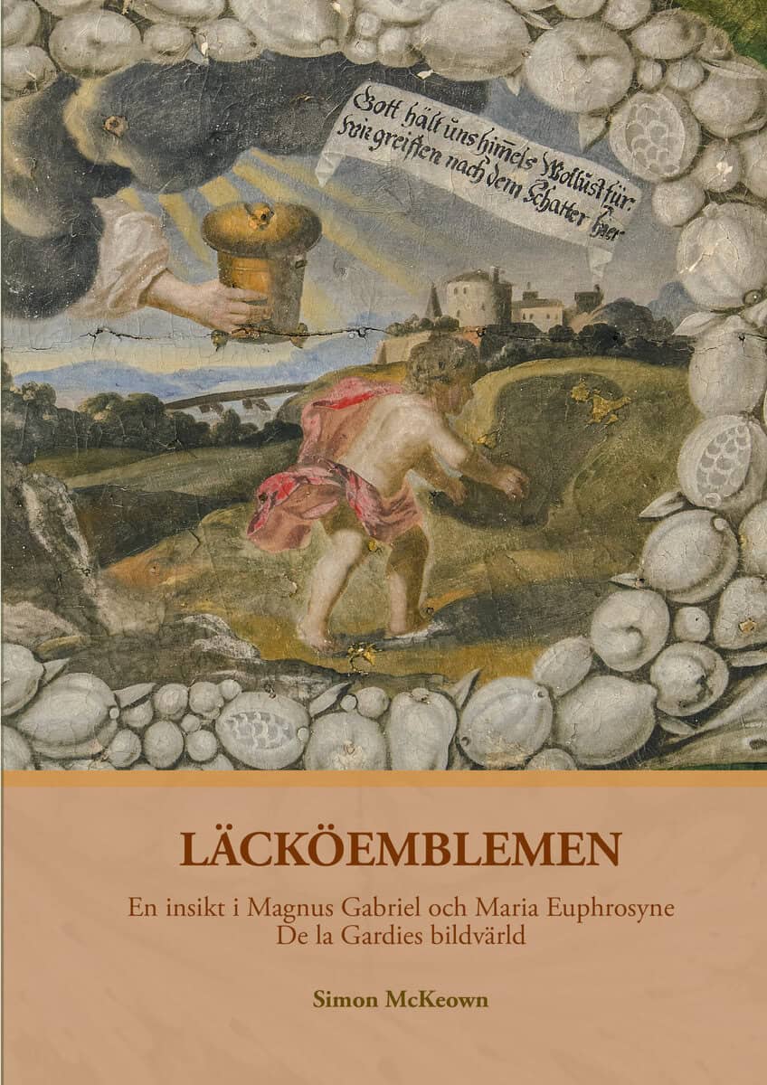 Simon McKeown : Läcköemblemen : en insikt i Magnus Gabriel och Maria Euphrosyne De la Gardies bildvärld
