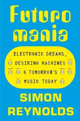 Simon Reynolds : Futuromania