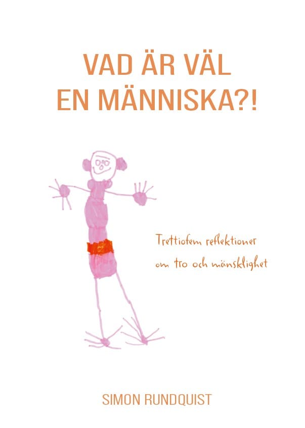 Simon Rundquist : Vad är väl en människa?!