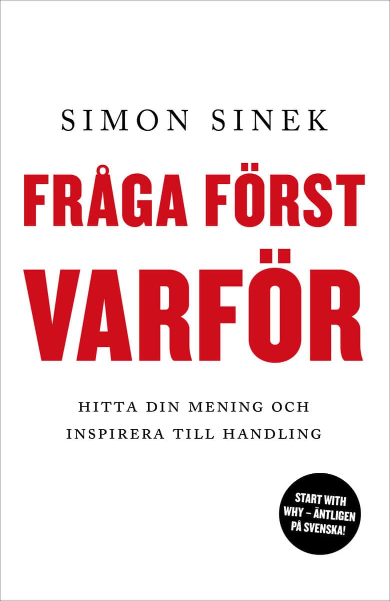 Simon Sinek : Fråga först varför : hitta din mening och inspirera till handling