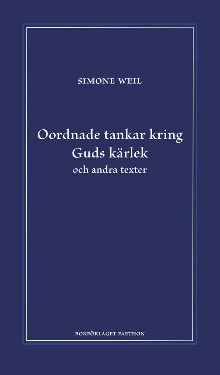 Simone Weil : Oordnade tankar kring Guds kärlek och andra texter
