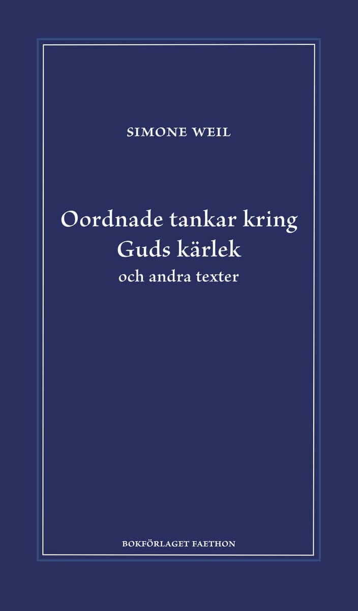 Simone Weil : Oordnade tankar kring Guds kärlek och andra texter