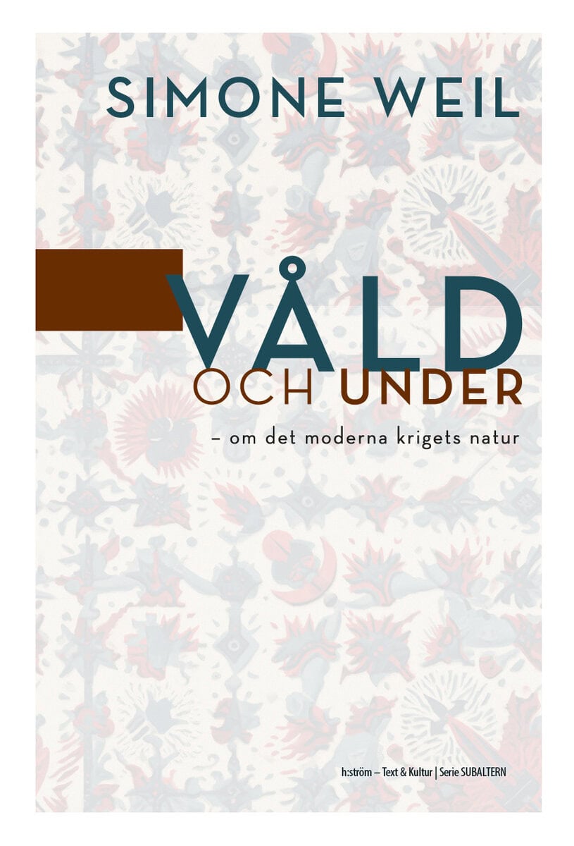 Simone Weil : Våld och under - om det moderna krigets natur