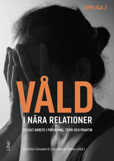 Sinisalo, Eveliina ; Moser Hällen, Linn | VÅLD I NÄRA RELATIONER : SOCIALT ARBETE I FORSKNING, TEORI OCH PRAKTIK : socialt arbete i forskning, teori och praktik