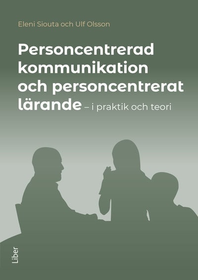 Siouta, Eleni ; Olsson, Ulf : Personcentrerad kommunikation och personcentrerat lärande