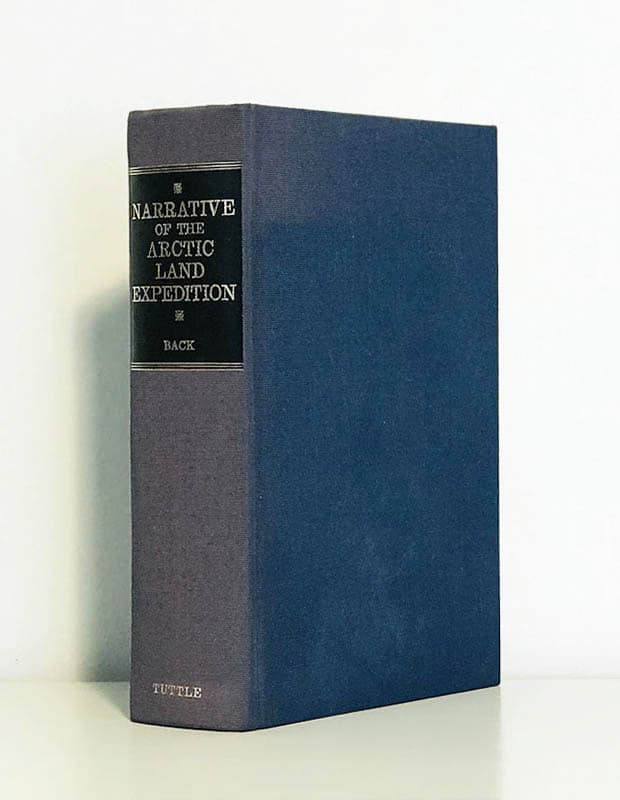 Sir George Back : Narrative of the Arctic Land Expedition to the Mouth of The Great Fish River, and Along the Shores of the Arctic Ocean, in the Years 1833, 1834, and 1835. By Captain George Back, Commander of the Expedition