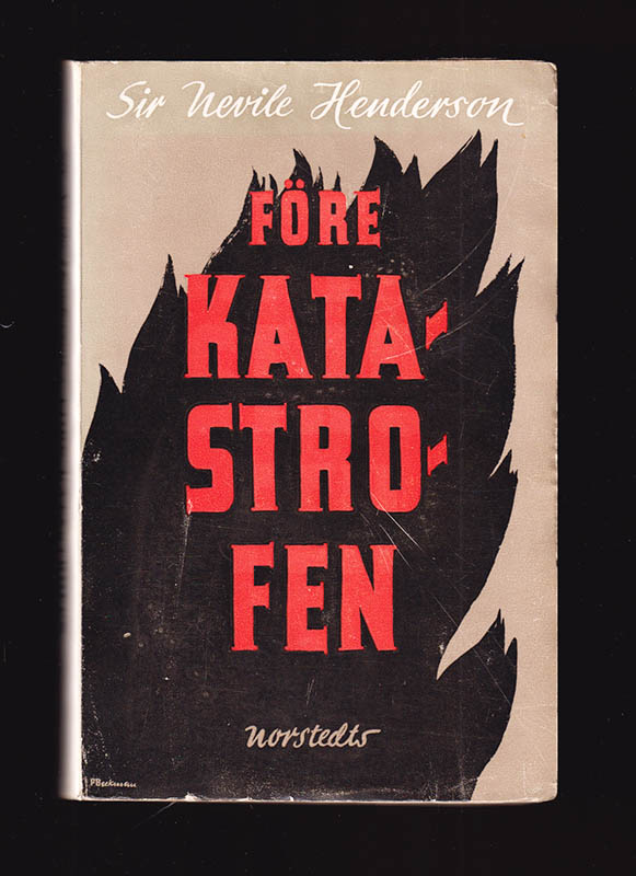 Sir Nevile Henderson : Före katastrofen. Berlin 1937-1939. (Mitt misslyckande i Berlin)
