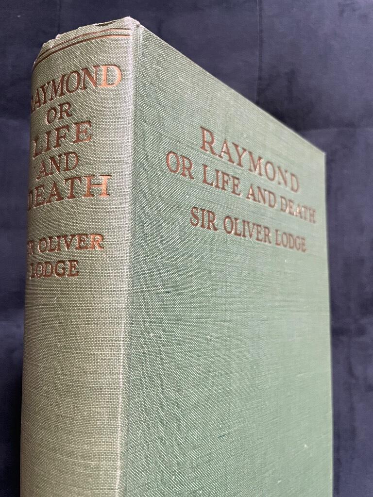 Sir Oliver Lodge : Raymond, or Life and Death, with Examples of the Evidence for Survival of Memory and Affection After Death