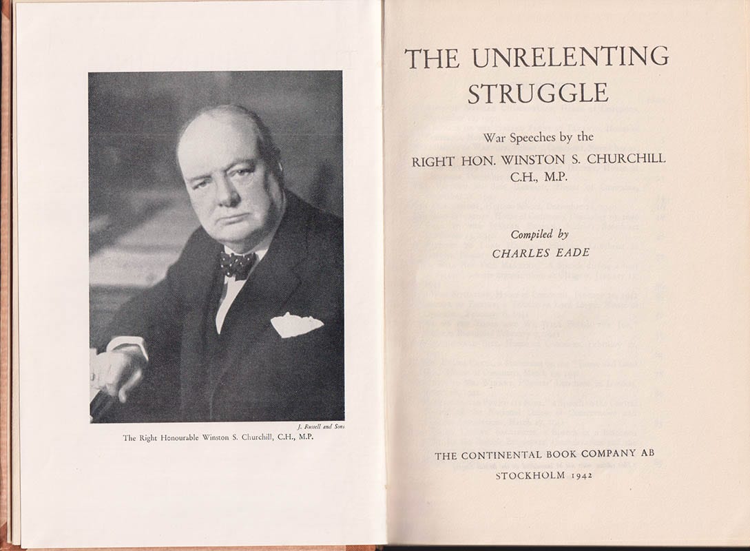Sir Winston Spencer Churchill : The Unrelenting Struggle. War Speeches. Compiled By Charles Eade
