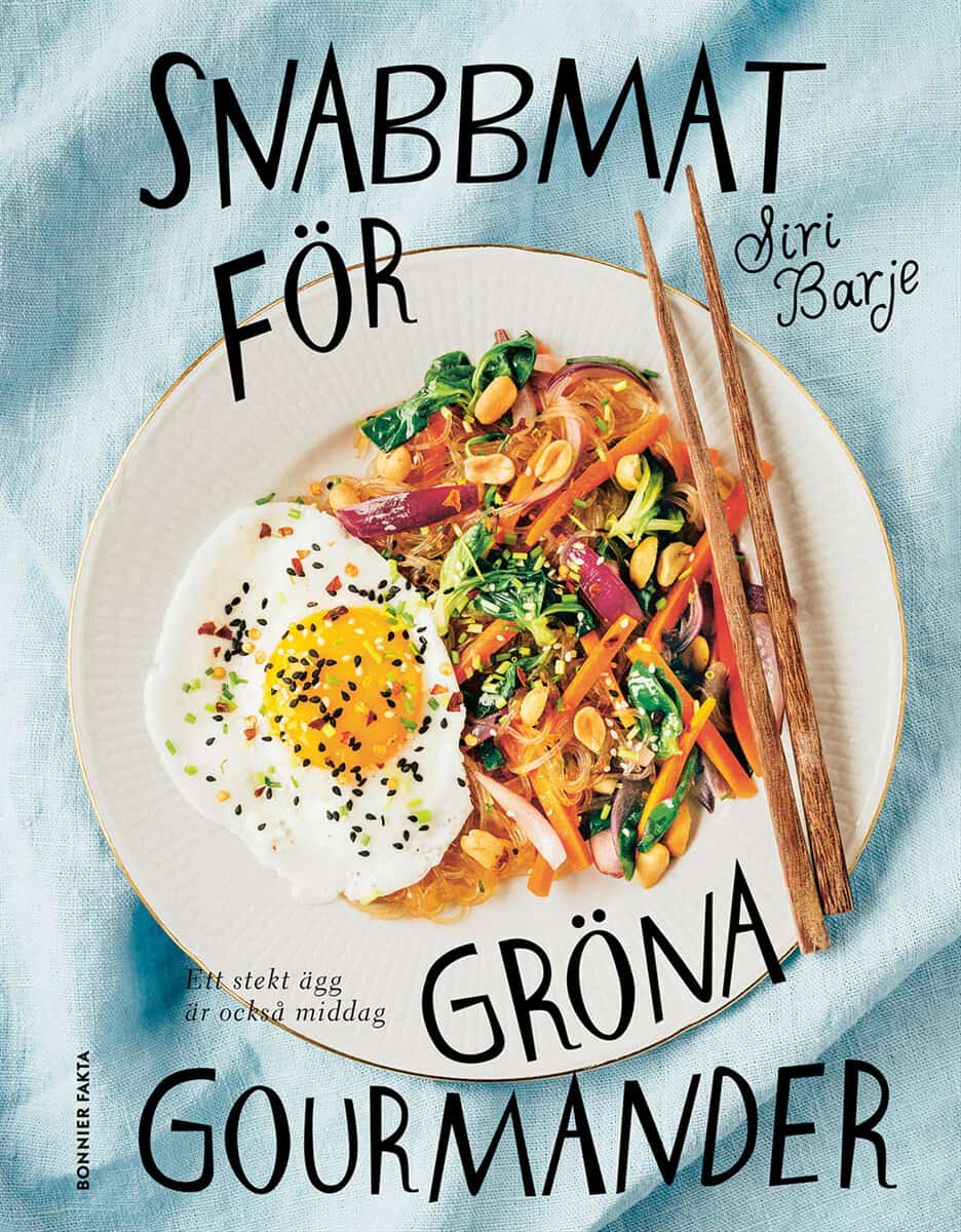 Siri Barje : Snabbmat för gröna gourmander : ett stekt ägg är också middag