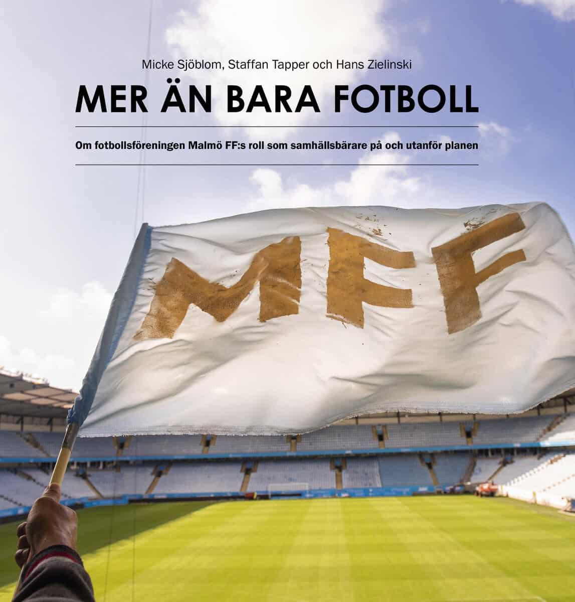 Sjöblom, Micke ; Tapper, Staffan ; Zielinski, Hans : Mer än bara fotboll : om fotbollsföreningen Malmö FF:s roll som samhällsbärare på och utanför planen