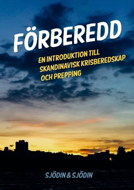 Sjödin, Michael ; Sjödin, Stefan : Förberedd : en introduktion till skandinavisk krisberedskap och prepping