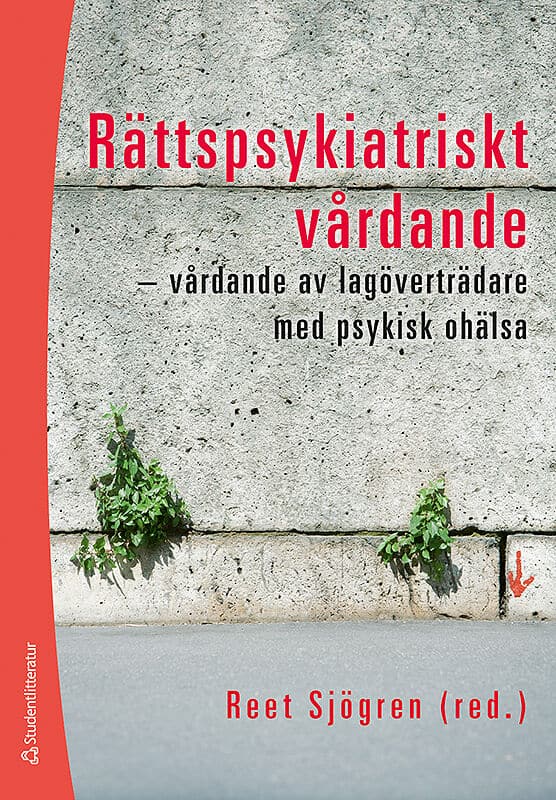 Sjögren, Reet ; Carlsson, Gunilla ; Hörberg, Ulrica ; Lotterberg, Malin ; Olofsson, Britta ; Wiklund, Lena : Rättspsykiatriskt vårdande