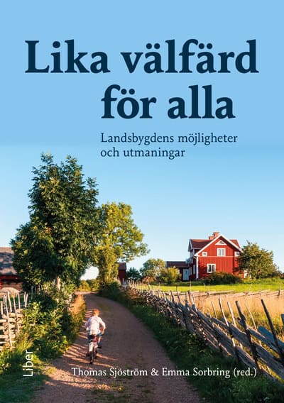 Sjöström, Thomas ; Sorbring, Emma : Lika välfärd för alla : landsbygdens möjligheter och utmaningar