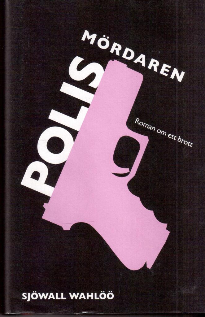 Sjöwall, Maj ; Wahlöö, Per : Polismördaren. Roman om ett brott