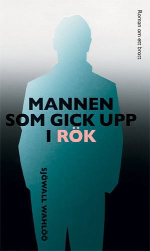 Sjöwall Wahlöö ; Sjöwall, Maj ; Wahlöö, Per : Mannen som gick upp i rök
