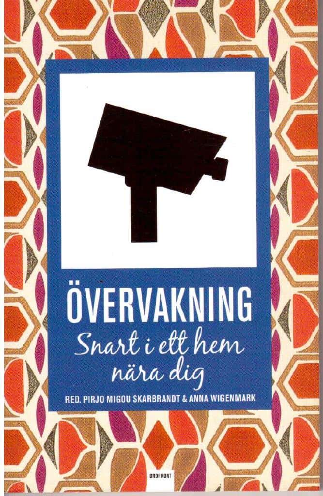 Skarbrandt, Pirjo Migou ; Wigenmark, Anna : Övervakning. Snart i ett hem nära dig