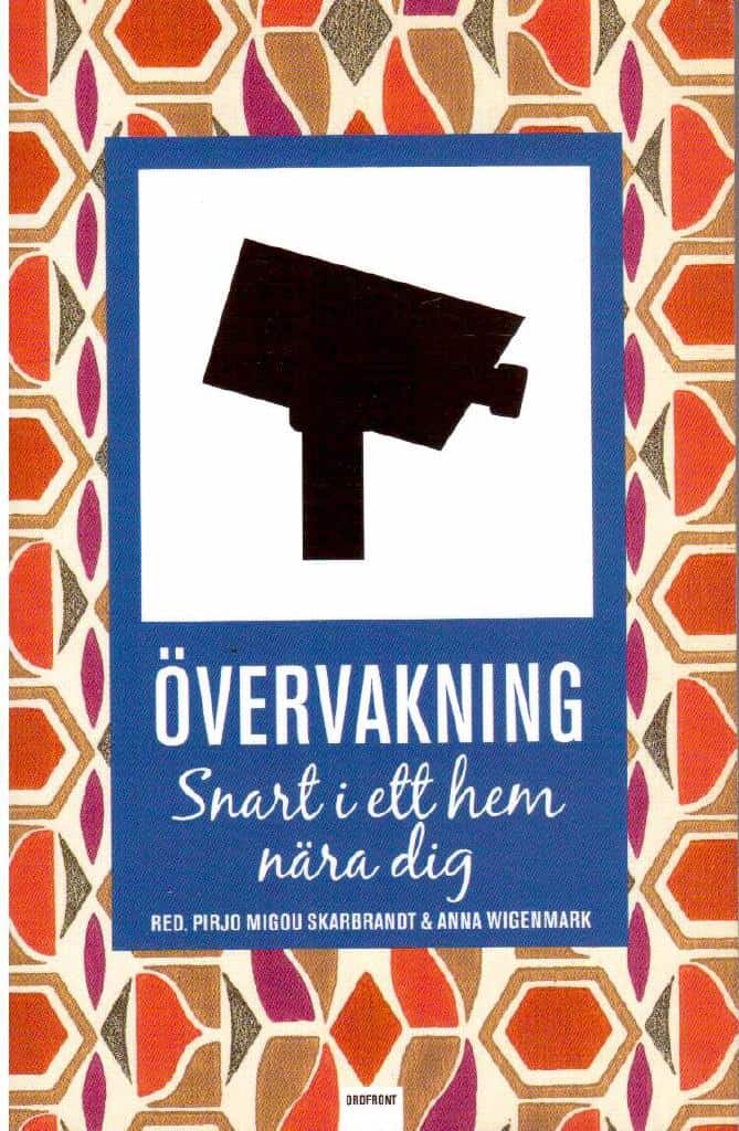 Skarbrandt, Pirjo Migou ; Wigenmark, Anna : Övervakning. Snart i ett hem nära dig