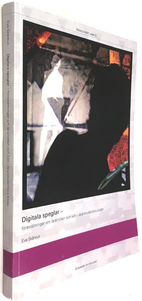 Skåreus, Eva ; Bergenheim, Åsa ; Marner, Anders ; Nielsen, Liv Merete ; Umeå universitet Fakultet för lärarutbildning : Digitala speglar