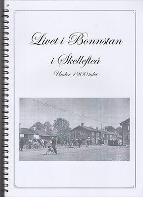 [Skellefteå ; Bonnstan] : Livet i Bonnstan i Skellefteå Under 1900 talet