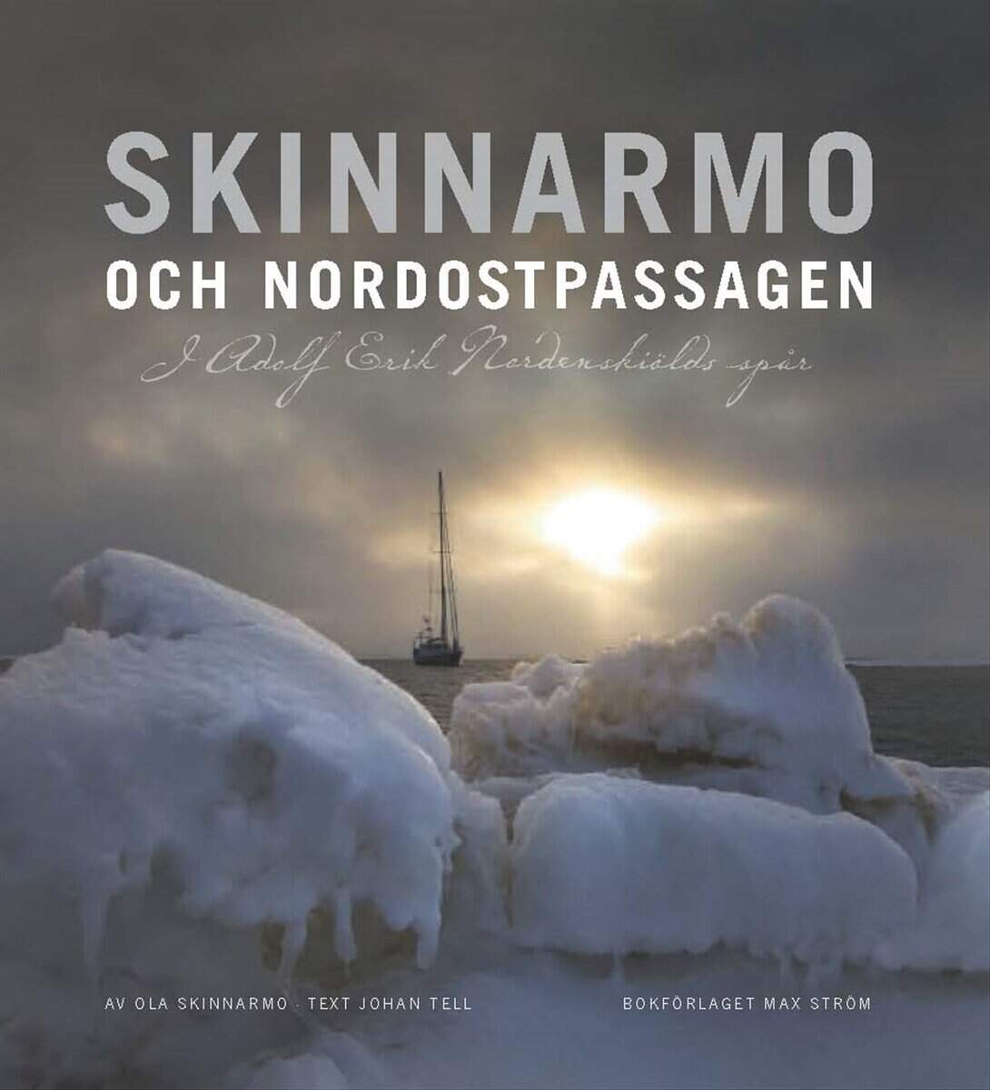 Skinnarmo, Ola ; Tell, Johan : Skinnarmo och Nordostpassagen : i Adolf Erik Nordenskiölds spår