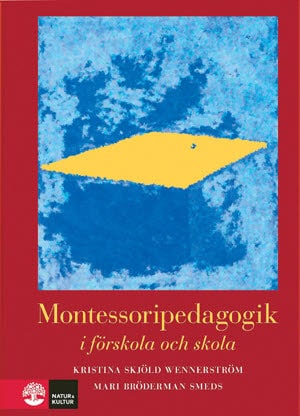 Skjöld Wennerström, Kristina ; Bröderman Smeds, Mari : Montessoripedagogik : i förskola och skola
