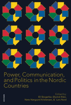 Skogerbø, Eli ; Ihlen, Øyvind ; Kristensen, Nete Nørgaard ; Nord, Lars [red.] : Power, communication, and politics in the nordic countries