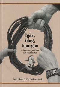 Sköld, Peter ; Axelsson, Per : Igår, idag, imorgon : samerna, politiken och vetenskapen