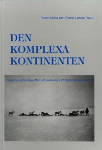 Sköld, Peter ; Lantto, Patrik : Den komplexa kontinenten : staterna på Nordkalotten och samerna i ett historiskt perspektiv