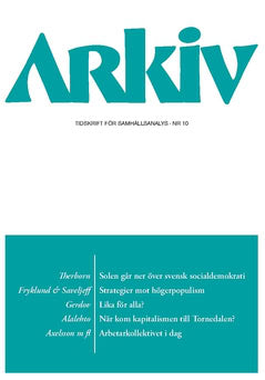 Skorstad, Egil J. ; Johansson, Ingvar ; Axelsson, Jonas ; Karlsson, Jan Ch ; Alalehto, Tage ; Gerdov, Christian ; Saveljeff, Sigrid ; Fryklund, Björn ; Therborn, Göran : Arkiv. Tidskrift för samhällsanalys nr 10