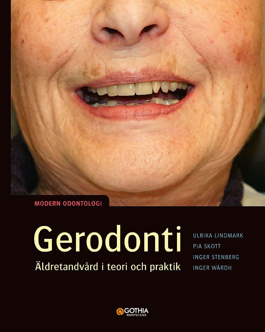 Skott, Pia ; Wårdh, Inger ; Lindmark, Ulrika ; Stenberg, Inger : Gerodonti : äldretandvård i teori och praktik