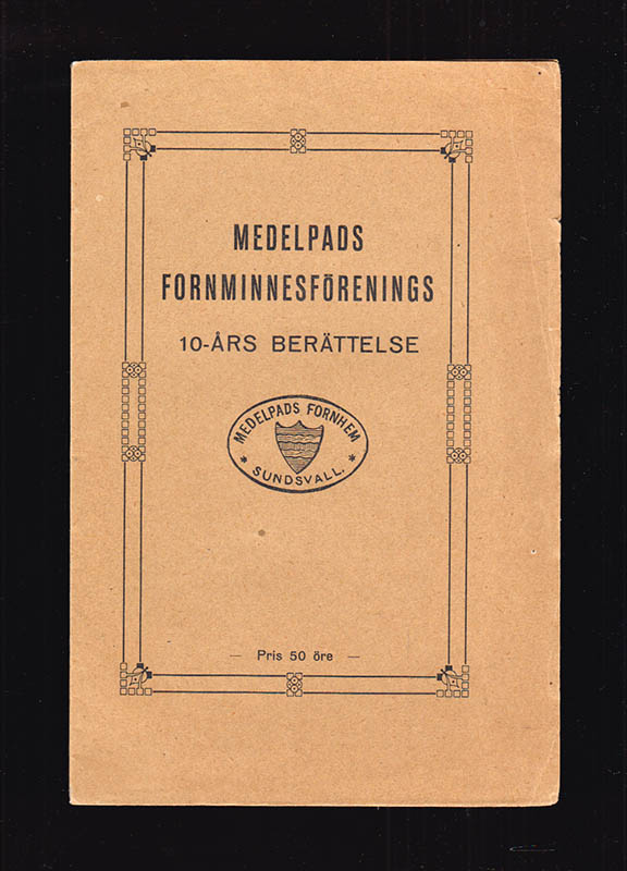 Skrifter utg. av Medelpads Fornminnesförening. Del IX (av 11 utkomna) Medelpads fornminnesförening. Redogörelse för dess första tio år. Af C. E. Hammarberg (Carl Eric, 1858-1938, Olof Högberg (1855-1932) och Anders Wide (1854-1938)