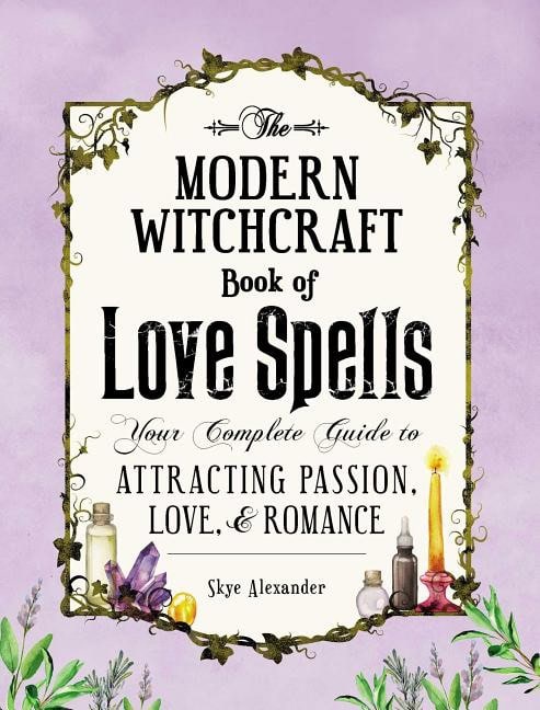 Skye Alexander : Modern witchcraft book of love spells - your complete guide to attracting p