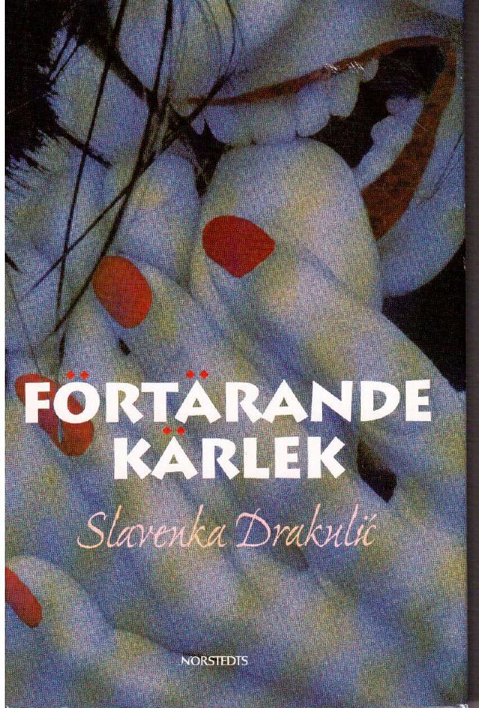 Slavenka Drakulic : Förtärande kärlek
