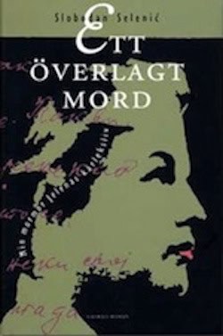 Slobodan Selenic : Ett överlagt mord : min mormor Jelenas kärleksliv