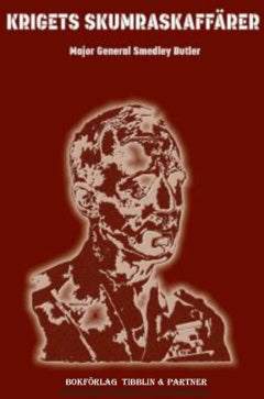 Smedley Butler : Krigets skumraskaffärer : klassisk skildring från 1930-talets USA