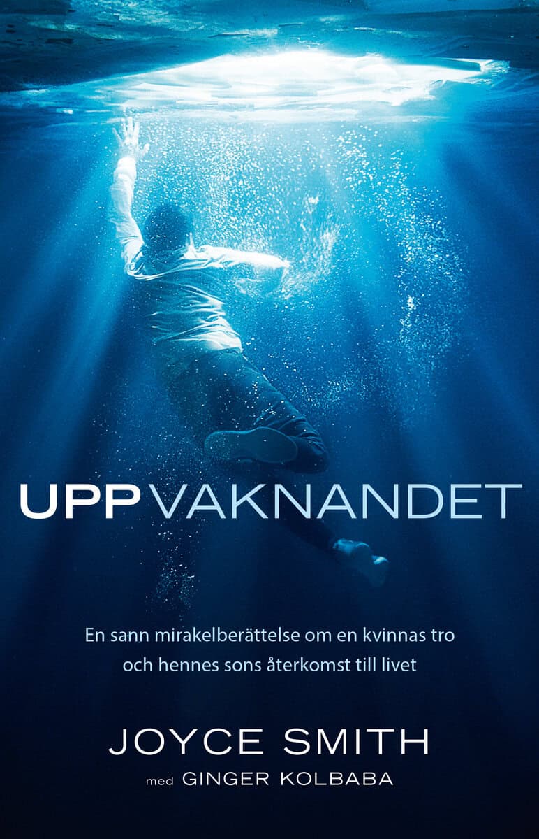 Smith, Joyce ; Kolbaba, Ginger : Uppvaknandet : En sann mirakelberättelse om en kvinnas tro och hennes sons återkomst till livet