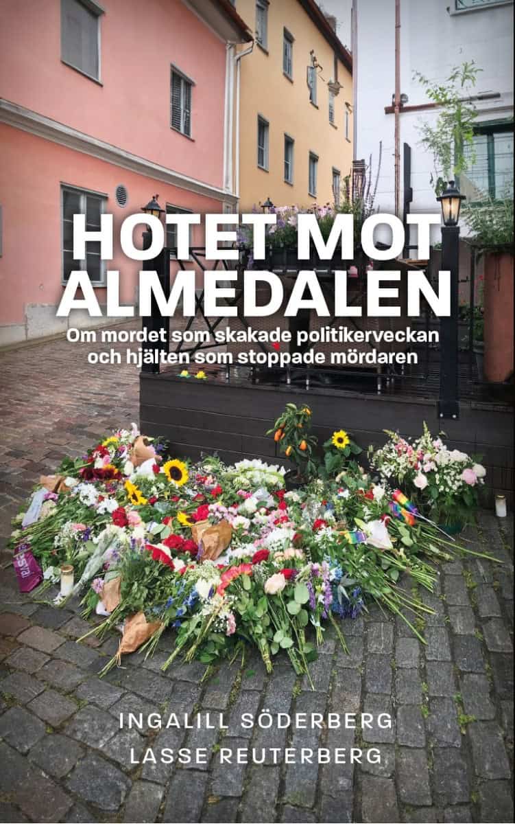 Söderberg, Ingalill ; Reuterberg, Lasse : Hotet mot Almedalen : om mordet som skakade politikerveckan och hjälten som stoppade mördaren