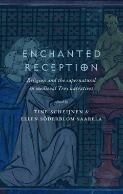 Söderblom Saarela, Ellen ; Goldwyn, Adam J. ; Hoogenboom, Hilke ; Wright, Susannah L. ; van den Berg, Baukje ; Hölzlhammer, Lilli ; Schoess, A. Sophie ; Scheijnen, Tine : Enchanted reception : religion and the supernatural in medieval Troy narratives