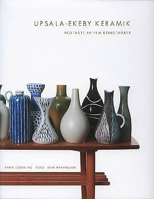 Söderlind, Karin ; Håkansson, John : Upsala-Ekeby keramik. Porträtt av fem konstnärer