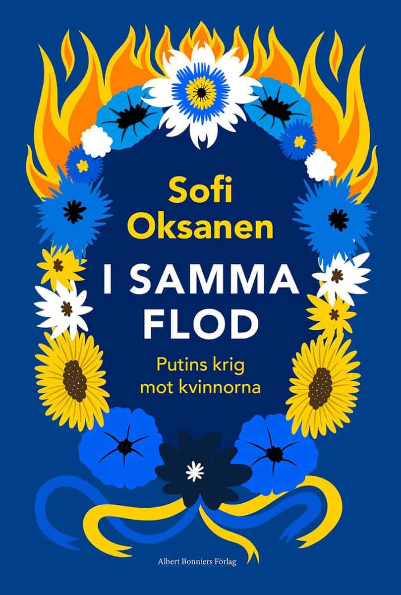 Sofi Oksanen : I samma flod : Putins krig mot kvinnorna