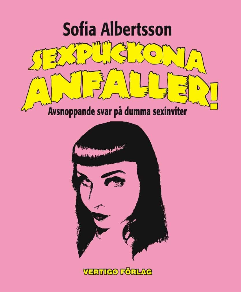 Sofia Albertsson : Sexpuckona anfaller! : avsnoppande svar på dumma sexinviter