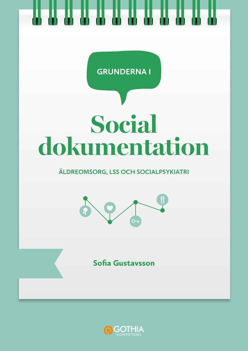 Sofia Gustavsson : Grunderna i social dokumentation : äldreomsorg, LSS och socialpsykiatri