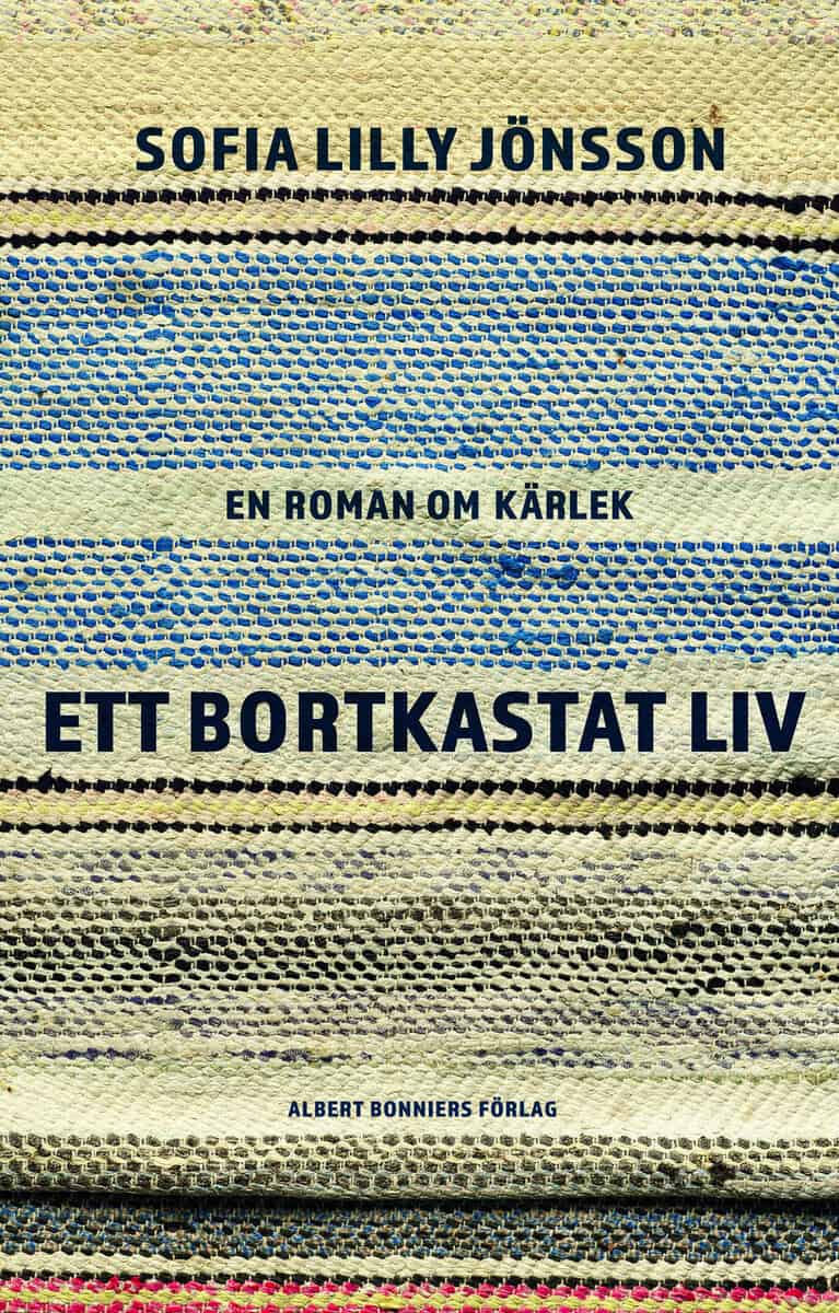 Sofia Lilly Jönsson : Ett bortkastat liv : En roman om kärlek