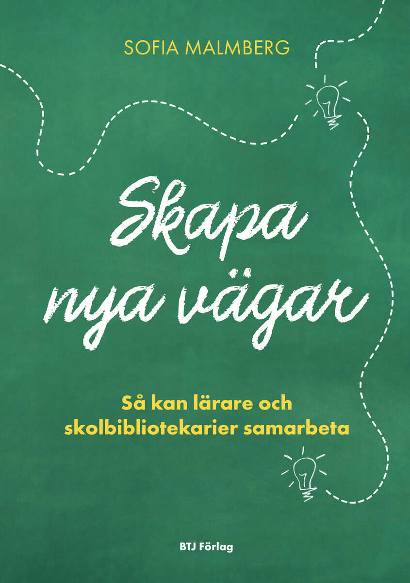 Sofia Malmberg : Skapa nya vägar : så kan lärare och skolbibliotekarier samarbeta