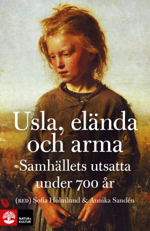 Holmlund, Sofia ; Sandén, Annika [red.] : Usla, elända och arma