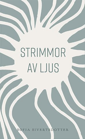 Sofia Sivertsdotter : Strimmor av ljus