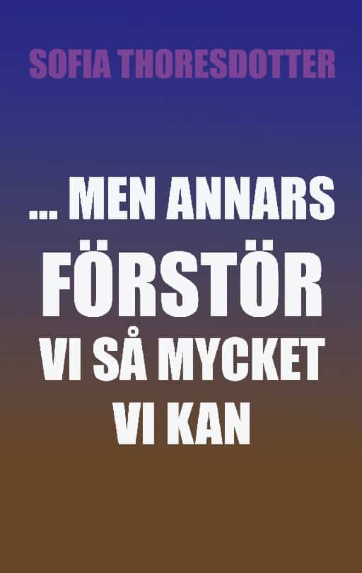 Sofia Thoresdotter : ... Men annars förstör vi så mycket vi kan