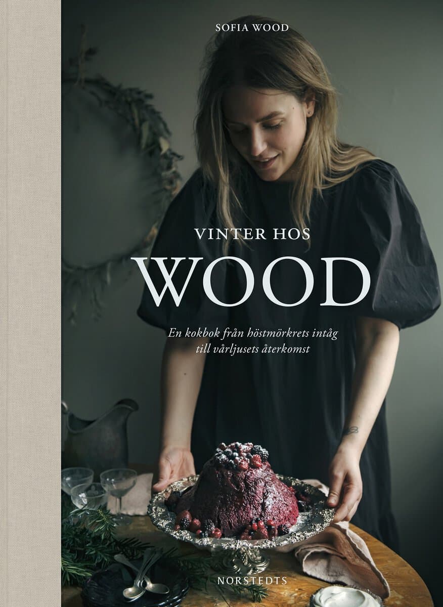 Sofia Wood : Vinter hos Wood : en kokbok från höstmörkrets inträde till vårljusets återkomst