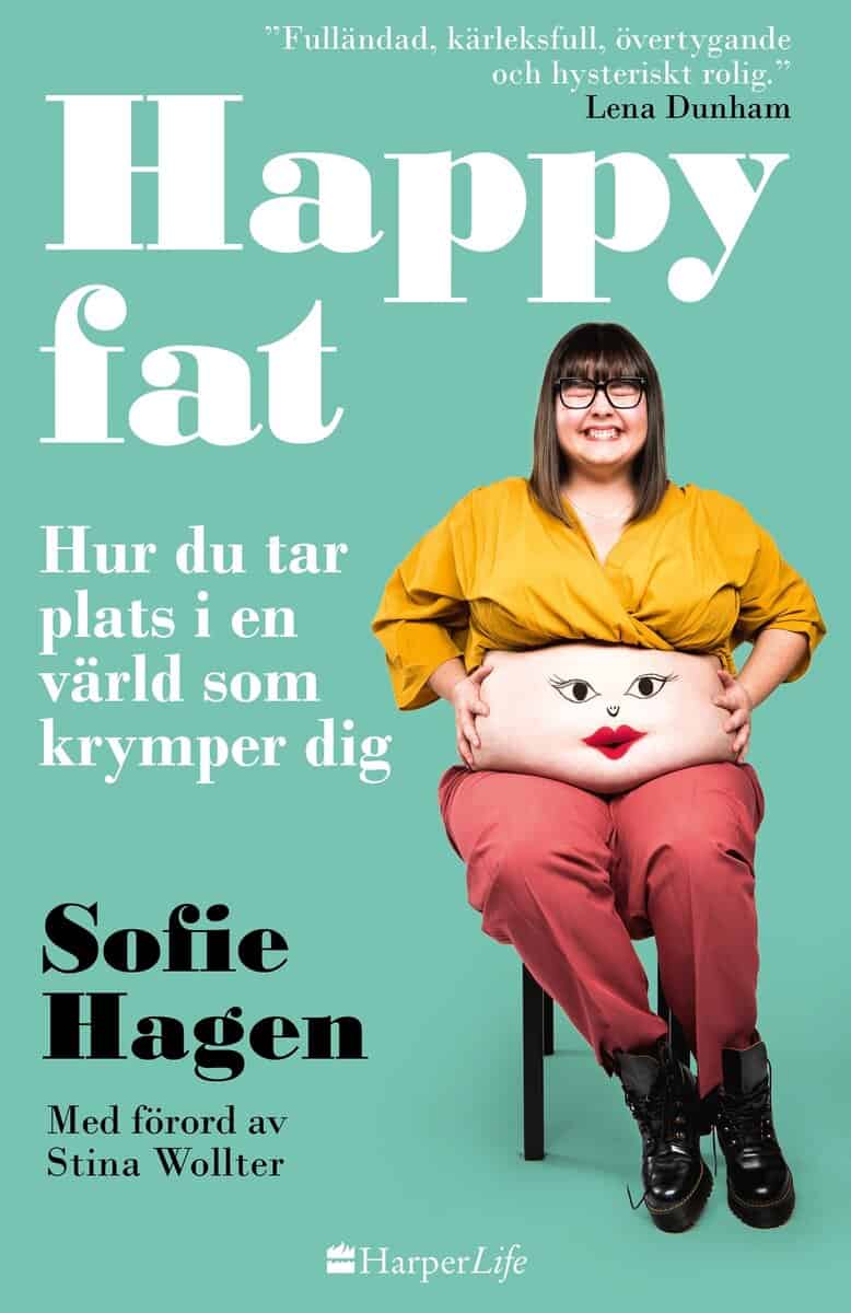 Sofie Hagen : Happy fat : hur du tar plats i en värld som krymper dig